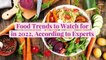 7 Food Trends to Watch for (and Taste) in 2022, According to Experts