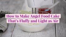 How to Make Angel Food Cake That's Fluffy and Light as Air