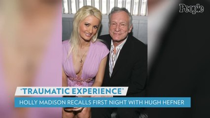 Holly Madison Recalls 'Traumatic' First Night with Ex Hugh Hefner: He Was 'Pushed on Top of Me'