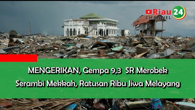MENGERIKAN, Gempa 9,3 SR Merobek Serambi Mekkah, Ratusan Ribu Jiwa Melayang
