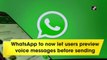 WhatsApp to now let users preview voice messages before sending