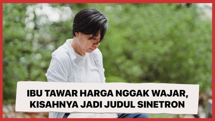 Ibu Ini Tawar Harga Nggak Wajar, Kisahnya Sampai Dijadikan Judul Sinetron oleh Warganet