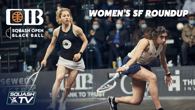 Squash: CIB Squash Open Black Ball 2021 - Women's SF Roundup