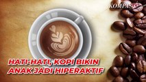 Hati-hati, Efek Samping Kopi pada Anak