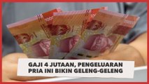 Punya Gaji 4 Jutaan, Daftar Pengeluaran Pria Ini Bikin Geleng-geleng