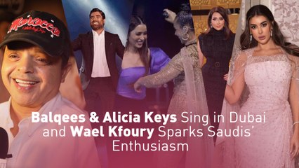 Balqees & Alicia Keys Sing in Dubai and Wael Kfoury Sparks Saudis’ Enthusiasm