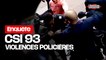 Violences policières : les images accablantes des abus et mensonges de la CSI 93