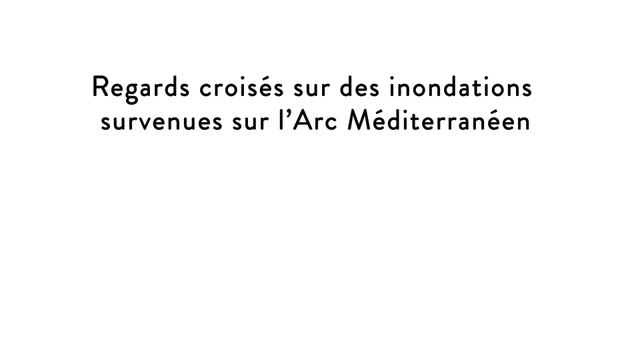 Regards croisés sur des inondations survenus sur l'Arc Méditerranéen - 2 Actions et Roles des Acteurs