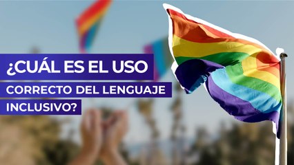 ¿Cuál es el uso correcto del lenguaje inclusivo?