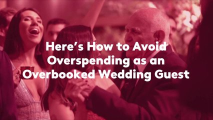 Here's How to Avoid Overspending as an Overbooked Wedding Guest