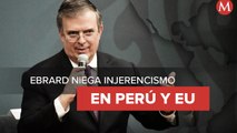 Ebrard niega injerencismo de México por asesorías a Perú y reforma migratoria de EU