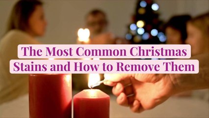 Download Video: The Most Common Christmas Stains and How to Remove Them