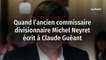 Quand l’ancien commissaire divisionnaire Michel Neyret écrit à Claude Guéant