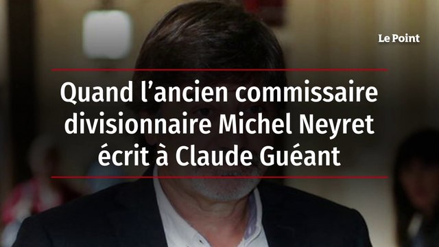 Quand l’ancien commissaire divisionnaire Michel Neyret écrit à Claude Guéant