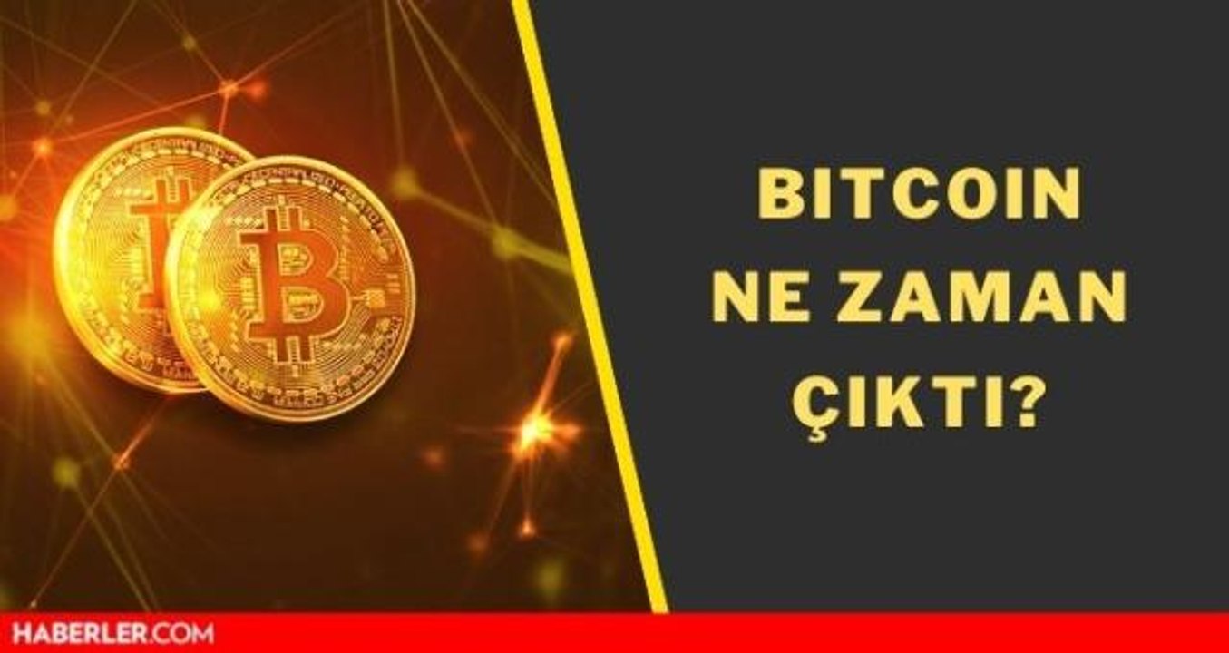 Bitcoin ne zaman çıktı? Bitcoin kaç yıl önce çıktı? Bitcoin ne zamandır var?