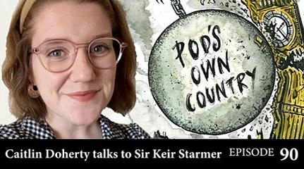 Pods Own Country Episode 90 with Sir Keir Starmer