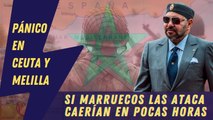 EMR: Pánico en Ceuta y Melilla: Si Marruecos las ataca caerían en pocas horas, son indefendibles