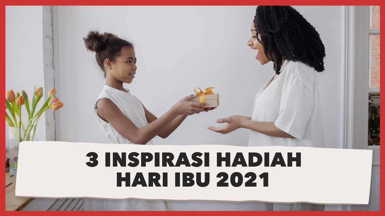 Tak Melulu Pakai Uang, Ini 3 Inspirasi Hadiah Hari Ibu 2021