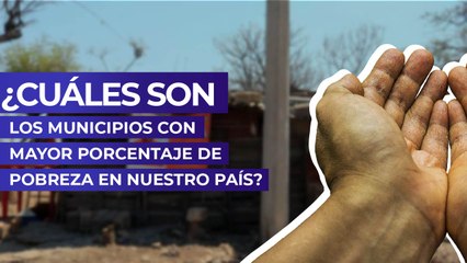 ¿Cuáles son los municipios con mayor porcentaje de pobreza en nuestro país?