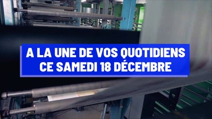 A la une de vos quotidiens ce samedi 18 décembre
