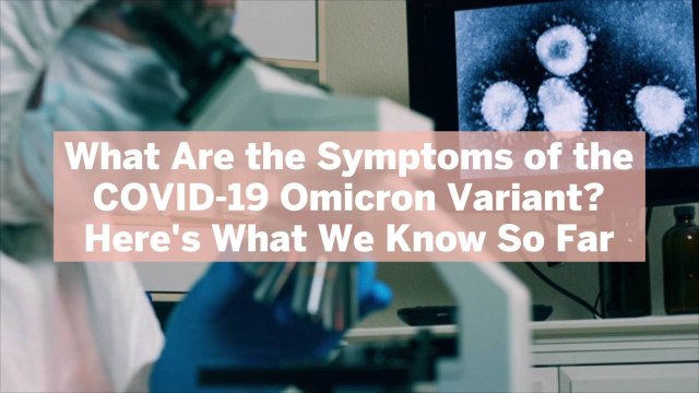 What Are the Symptoms of the COVID-19 Omicron Variant? Here's What We Know So Far