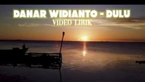 Danar Widianto - Dulu, lirik video