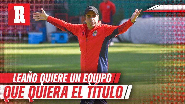 Michel Leaño: 'Necesito en Chivas jugadores que quieran ser campeones'