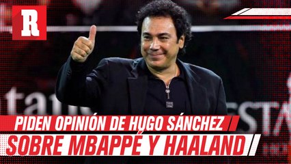 Hugo Sánchez: 'Florentino Pérez me pregunto por  Mbappé y Haaland'