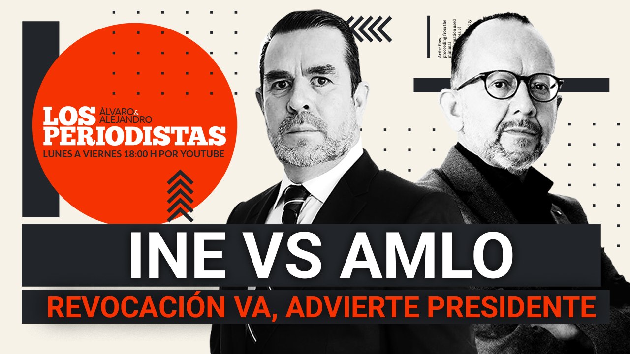 #EnVivo | #LosPeriodistas | INE contra AMLO | “Lo quieran o no, va revocación” | Cae General huachicolero