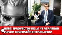 HSBC: ¡Proyectos de la 4T atraerán mayor inversión extranjera!