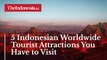 5 Indonesian Worldwide Tourist Attractions