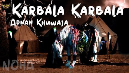 Karbala Karbala | Adnan Khuwaja | Noha | Labaik Labaik