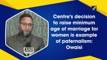 Centre's decision to raise minimum age of marriage for women is example of paternalism: Owaisi