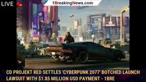 CD Projekt Red Settles 'Cyberpunk 2077' Botched Launch Lawsuit With $1.85 Million USD Payment - 1BRE