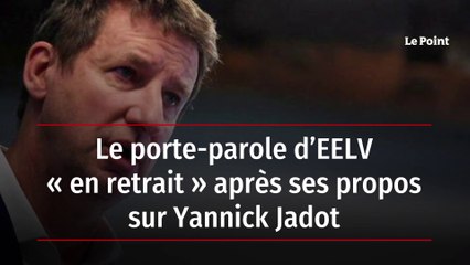 Le porte-parole d’EELV « en retrait » après ses propos sur Yannick Jadot
