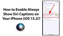 How to Enable Always Show Siri Captions on Your iPhone (iOS 15.2)?