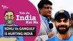 Yeh Jo India Hai Na: BCCI & Ganguly Vs Virat Kohli is Hurting Team India & Fans
