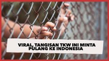 Viral, Tangisan TKW Ini Minta Pulang ke Indonesia: Saya Tidak Punya Uang Rp 40 Juta
