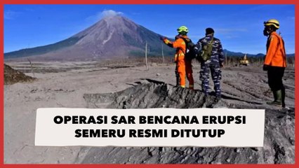 Operasi SAR Bencana Erupsi Semeru Resmi Ditutup