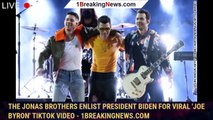 The Jonas Brothers enlist President Biden for viral 'Joe Byron' TikTok video - 1breakingnews.com