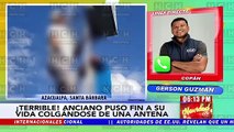 Anciano toma la fatal decisión de quitarse la vida colgándose de un antena en Azacualpa