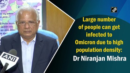 Large number of people can get infected to Omicron due to high population density: Niranjan Mishra