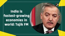 India among fastest-growing economies in world: Tajik Foreign Minister