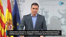 Sánchez anuncia que reunirá a los presidentes el miércoles por la tarde y avanza nuevas medidas