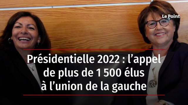 Présidentielle 2022 : l’appel de plus de 1 500 élus à l’union de la gauche