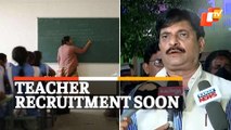 Odisha To Soon Release Notification For 7400 Teacher Vacancies In Schools, Assures Minister