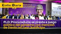 El PLD le responde a la Procuraduría por mención de Danilo Medina en caso AntiPulpo