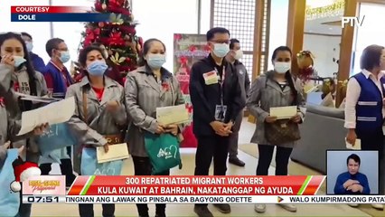 GOVERNMENT AT WORK | 300 repatriated migrant workers mula Kuwait at Bahrain, nakatanggap ng ayuda