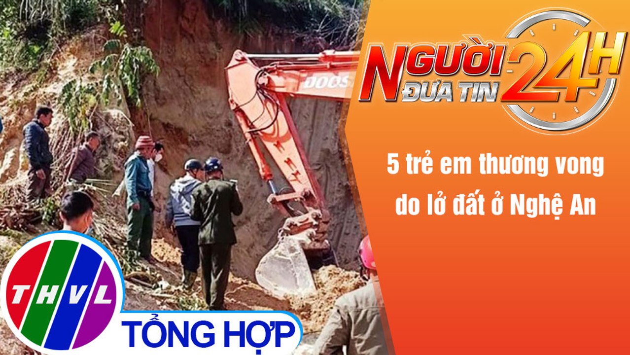 Người đưa tin 24H (6h30 ngày 20/12/2021) - 5 trẻ em thương vong do lở đất ở Nghệ An