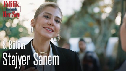 Stajyer Sanem - Evlilik Hakkında Her Şey 8. Bölüm